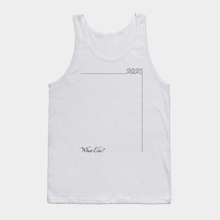 16 - 2021 What Else Tank Top